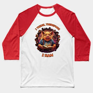 I think, therefore I am -  I think therefore, I ham - Rene Descartes fun philosophy pig design Baseball T-Shirt